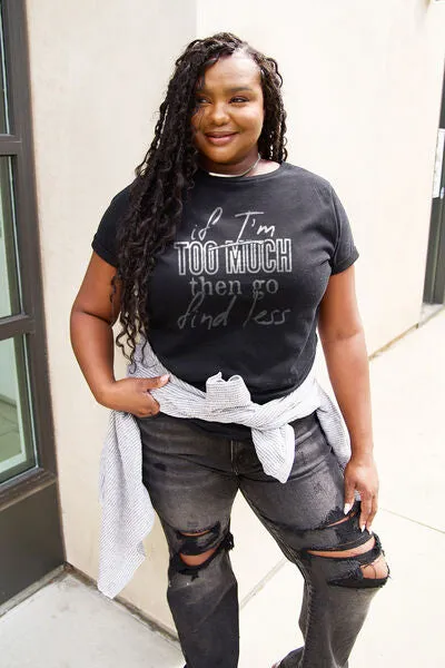 Full Size IF I'M TOO MUCH THEN GO FIND LESS Round Neck T-Shirt