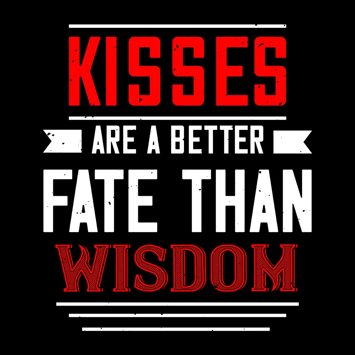 Kisses are a better fate then wisdom - valentine's day Unisex T-shirt edition